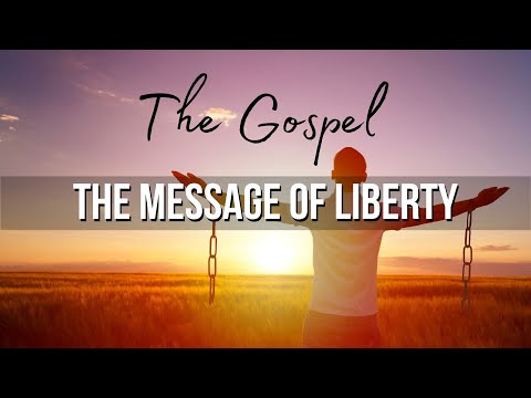 The Gospel: The Message of LIBERTY