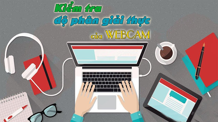 Wedcam lap top có độ phân giải bao nhiêu năm 2024