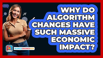 Why Do Algorithm Changes Have Such Massive Economic Impact? - SearchEnginesHub.com