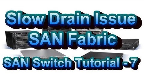 What Is Slow Drain Issue SAN Switch Tutorial - Part 7