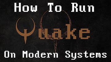 How to Run Quake on Modern Systems