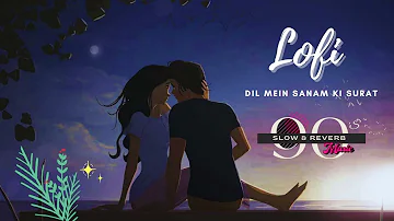 Dil Mein Sanam Ki Soorat Aankhon Mein Aashiqui De | Full Song | lofi | slowed  & reverb | 90's |