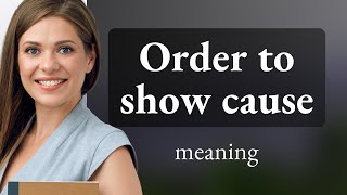 Understanding "Order to Show Cause": A Legal Phrase Explained
