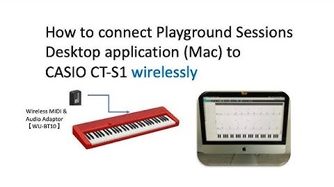 How to connect Playground Sessions Desktop app (Mac) to CASIO CT-S1 wirelessly,