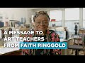 A message to art teachers from faith ringgold