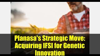 Planasa's Strategic Move: Acquiring IFSI for Genetic Innovation