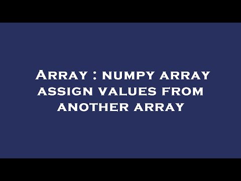 Array : numpy array assign values from another array