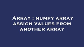 Array : numpy array assign values from another array