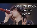 ONE OK ROCK /  Juvenile / Lyrics / 歌詞