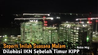 IKN Terkini ‼️ Melihat Suasana Malam di IKN Sebelah Timur Dari KIPP