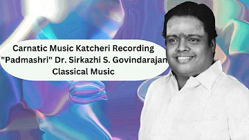 Carnatic Music Katcheri Recording | "Padmashri" Dr. Sirkazhi S. Govindarajan | Classical Music