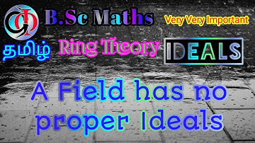 A Field has no proper Ideals||Theorems on Ideals in Ring Theory||Abstract Algebra