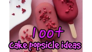 100+ cake popsicle ideas/cakesicles models//variety   decorations of cake popsicle//creamy cravings