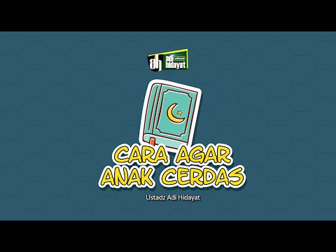 Cara Agar anak cerdas - Ustadz Adi Hidayat