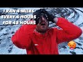 I RAN 4 MILES EVERY 4 HOURS FOR 48 HOURS