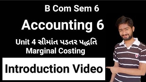 B Com Sem 6| Accounting 6| Unit 4 સીમાંત પડતર પદ્ધતિ Introduction video