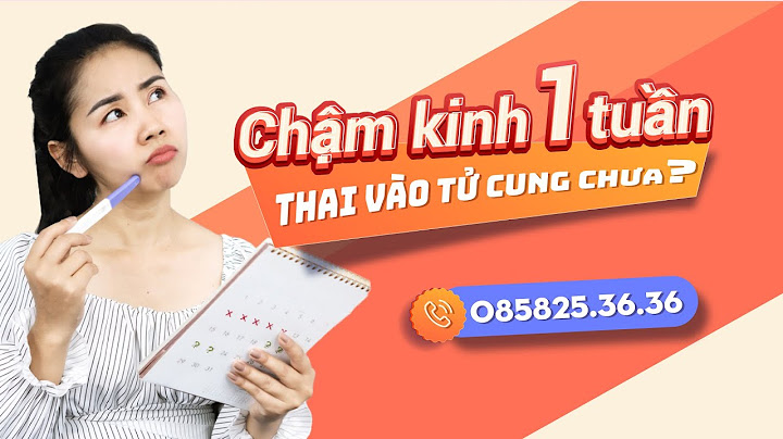 Con gái chậm kinh bao nhiêu ngày là có thai năm 2024