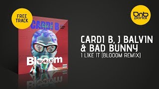 Cardi B, Bad Bunny & J Balvin - I Like It (Blooom Remix) [Free]