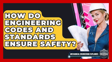 How Do Engineering Codes And Standards Ensure Safety? - Mechanical Engineering Explained