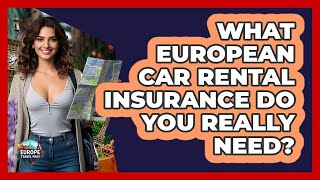 What European Car Rental Insurance Do You Really Need? - Europe Travel Pros
