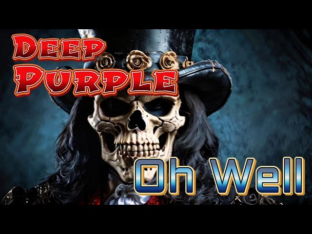 Oh Well  Deep Purple ... New Video...  2024 ... Not Slash But Better class=