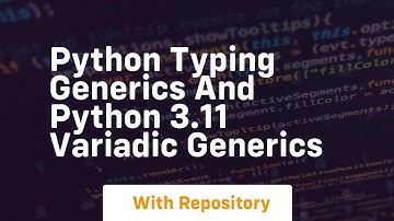 Python typing generics and python 3 11 variadic generics