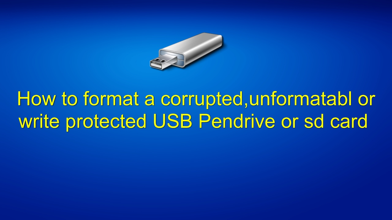 How to format a corrupted,unformatabl or write protected ...