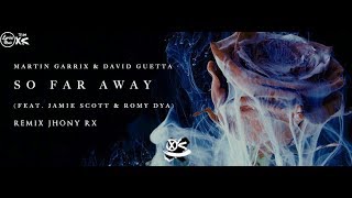 Martin Garrix &amp; David Guetta - So Far Away (feat. Jamie Scott &amp; Romy Dya) (Jhony Rx - Remix)