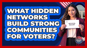 What Hidden Networks Build Strong Communities For Voters? - First Time Voter Expert