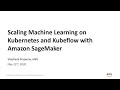 Scaling Machine Learning on Kubernetes and Kubeflow with SageMaker - AWS Online Tech Talks