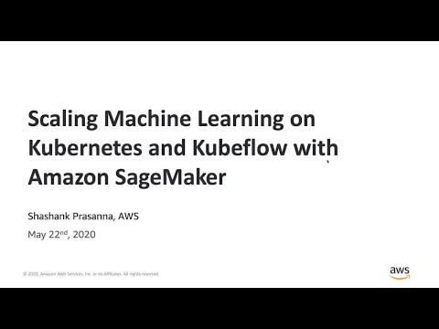 Scaling Machine Learning on Kubernetes and Kubeflow with SageMaker - AWS Online Tech Talks