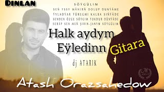 Gitara_halk_aydym_Eyledin_Atash Orazsahedow_🎸🎸🎸🎸🎸