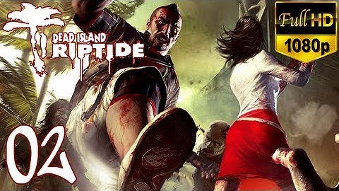 Dead Island Riptide - Walkthrough Part 2 Xian Gameplay Let