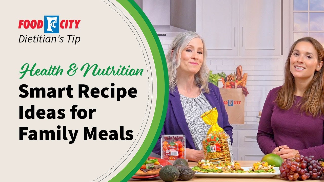 Smart Recipe Ideas for Family Mealtime Wins | Food City® Dietitians Tips