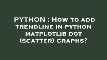 PYTHON : How to add trendline in python matplotlib dot (scatter) graphs?