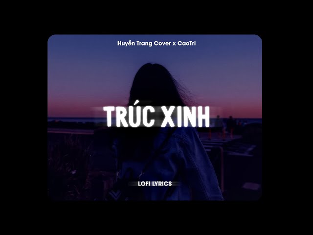 ♬  Trúc Xinh - Hương Tú Cover x CaoTri | Lofi Lyrics class=