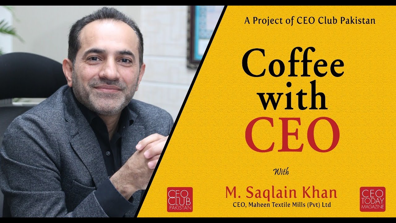 Coffee With CEO, M. Saqlain Khan (CEO, Maheen Textile Mills (pvt) Ltd)