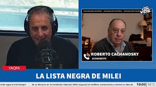 Roberto Cachanosky: "Milei solo acepta a quienes se someten a sus caprichos, sino sos su enemigo"