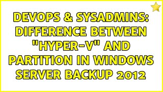 Celebrity DevOps & SysAdmins: Difference between "Hyper-V" and partition in Windows Server Backup 2012 Profile