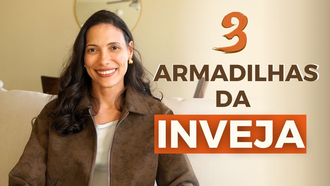 As 3 armadilhas da Inveja - Como identificar e vencê-las!