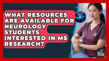 What Resources Are Available for Neurology Students Interested in MS Research? | MS Support Network