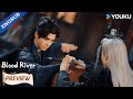 【Preview】EP13-16: Don't do things that you will regret.😎🔥| Blood River