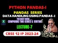 LECTURE-7 | COMPARING TWO PANDAS SERIES | SORTING A PANDAS SERIES | HOW TO COMPARE TWO PANDAS SERIES