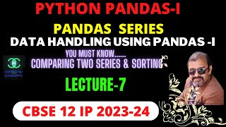 LECTURE-7 | COMPARING TWO PANDAS SERIES | SORTING A PANDAS SERIES | HOW TO COMPARE TWO PANDAS SERIES