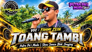 TOANG TAMBI - VOC : FAHMI ZEIN | PUTRA PA'I MUDA | SHOW SANCA BLOK JONGJING
