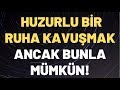 Daha Huzurlu Bir Ruha Nasıl Kavuşursun?