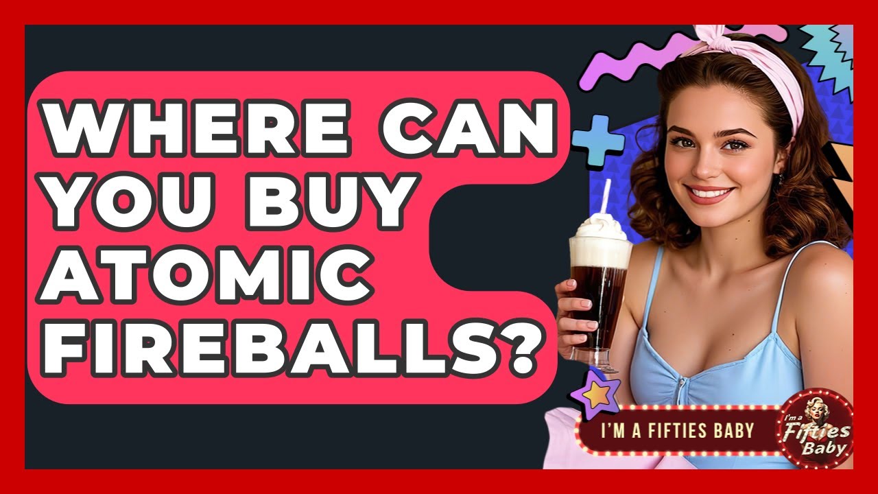 Where Can You Buy Atomic Fireballs? - Im a 50s Baby