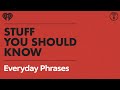 Interesting origins of everyday phrases  stuff you should know