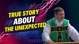 A True Story About the Unexpected ~ Fr. Jonathan Meyer 10.25.23