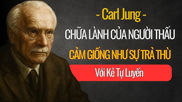 Vì Sao Sự Chữa Lành Của Người Thấu Cảm Giống Như Sự Trả Thù Với Kẻ Tự Luyến – Carl Jung
